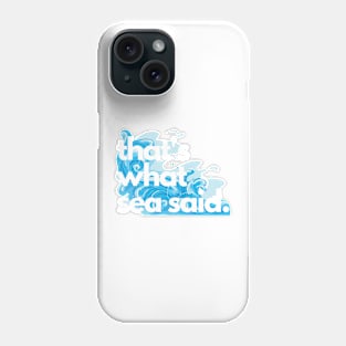 That's What Sea Said Small Print Phone Case