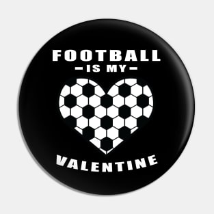 Football / Soccer Is My Valentine - Funny Quote Pin