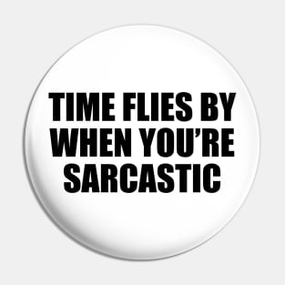 Time flies by when you’re sarcastic Pin