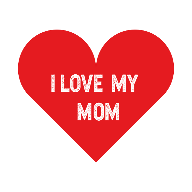 I love my mom by LATAVIdesign