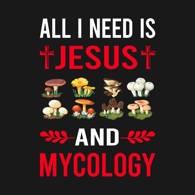 I Need Jesus And Mycology Mycologist Mushroom Mushrooms by Good Day