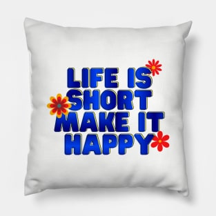 Life is short, make it happy Pillow