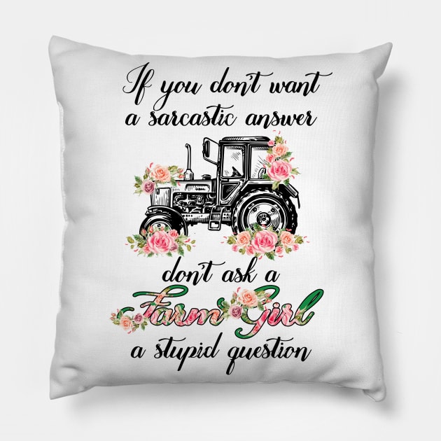 If You Don't Want A Sarcastic Answer Don't Ask A Farm Girl A Stupid Question Pillow by LotusTee