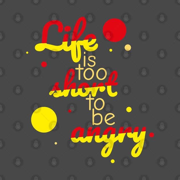 Life is too short to be angry - red by Ravendax