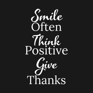 Smile Often, Think Positive, Give Thanks T-Shirt