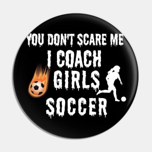 YOU DON'T SCARE ME I COACH GIRLS SOCCER Funny Female Soccer Player Pin