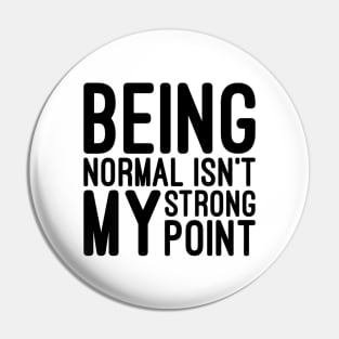 Being Normal Isn't My Strong Point - Funny Sayings Pin