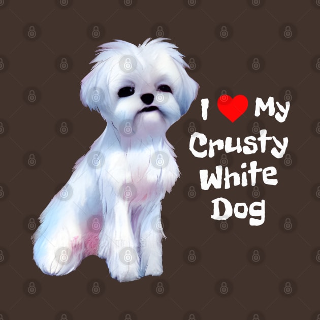 Fluffy Small White Dog I Love My Crusty White Dog Puppy by Mochabonk