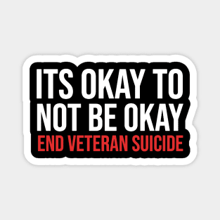 Its Okay To Not Be Okay - End Veteran Suicide Magnet