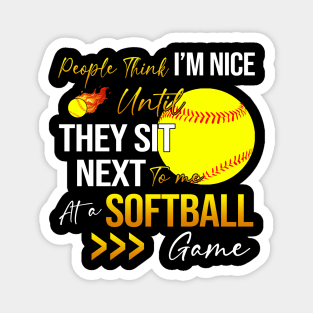 People Think I'm Nice Until Ther Sit Next To Me At A Softball Game Magnet