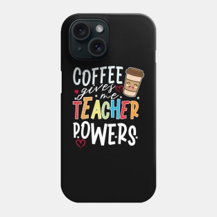 Coffee Gives Me Teacher Powers Phone Case