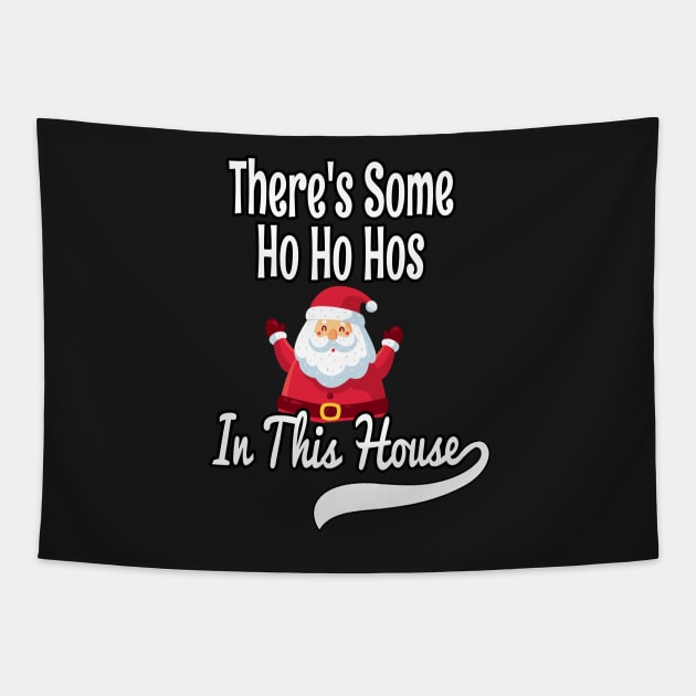 There's Some Ho Ho Hos In This House - Funny Santa Christmas Time Gift Tapestry by WassilArt