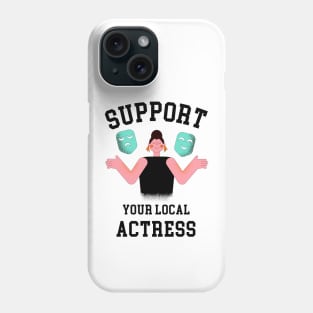 Support Your Local Actress Phone Case