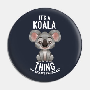 It's A Koala Thing You Wouldn't Understand - Koalas Lover Pin