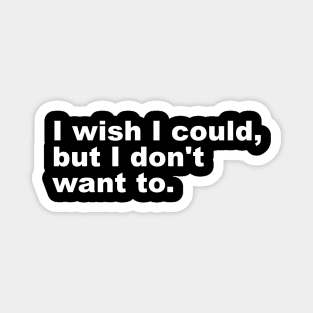 I wish I could, but I don't want to. Magnet