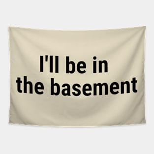 I'll be in the basement Black Tapestry