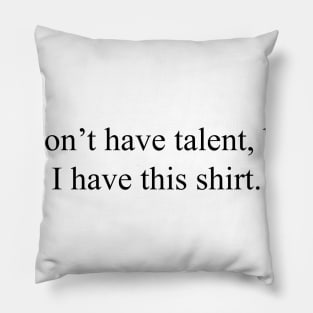 I don't have talent Pillow