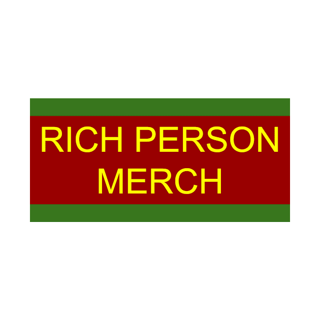 Rich Person Merch by rockcock