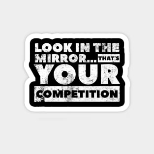 Look in the mirror...that’s your competition Design by SAN ART STUDIO Magnet