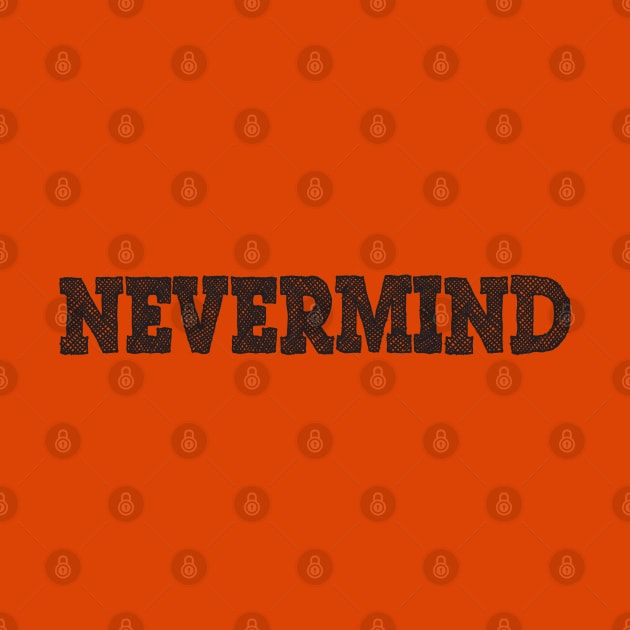 Nevermind by ddesing