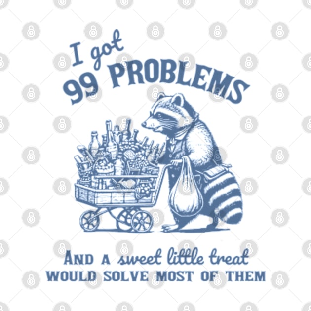 I Got 99 Problems, And A Sweet Little Treat Would Solve Racoon Silly Meme by JanaeLarson