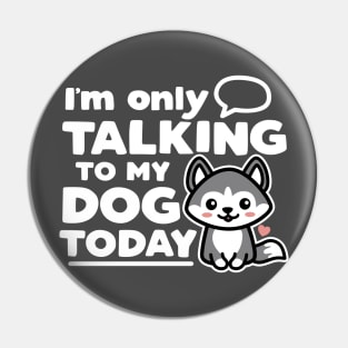 I'm Only Talking to My Do Today Pin