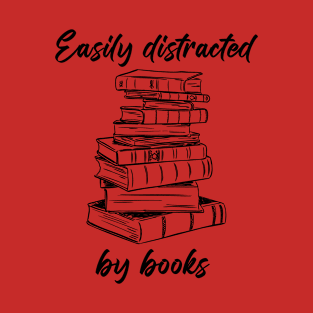 Easily Distracted by Books – Funny Cute Novel & Reader Quote T-Shirt