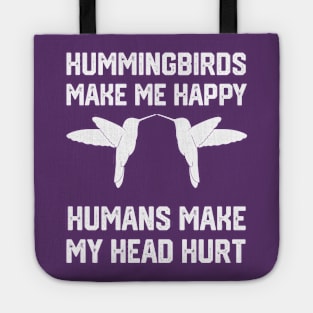 funny hummingbirds make me happy humans make my head hurt Tote