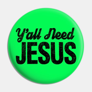 Y'all Need Jesus!!!! Pin