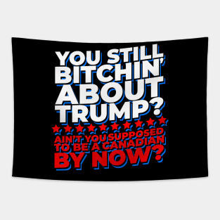 You Still Bitchin' About Trump? Funny Pro-Trump Tapestry