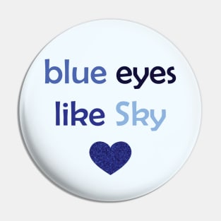 Blue Eyes Like Sky - Blue Text for Blue Lovers / Sky Lovers Pin