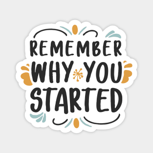 Remember Why You Started Magnet