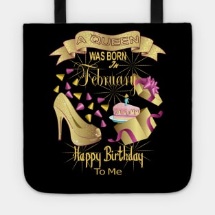 A Queen Was Born In February Happy Birthday To Me Tote