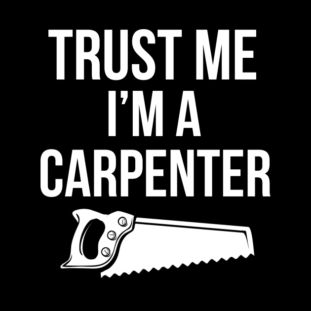 Trust me I'm a carpenter by cypryanus