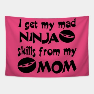 I Get My Mad Ninja Skills From My Mom Tapestry