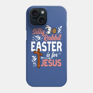 Silly Rabbit Easter For Jesus 1 Phone Case