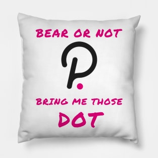 Bear or not bring me those DOT Pillow