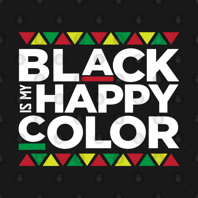 Black Is My Happy Color, African American, Black Lives Matter, Black Pride by UrbanLifeApparel