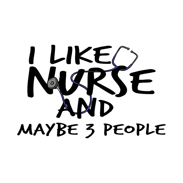 I Like Nurse and Maybe 3 People by Officail STORE