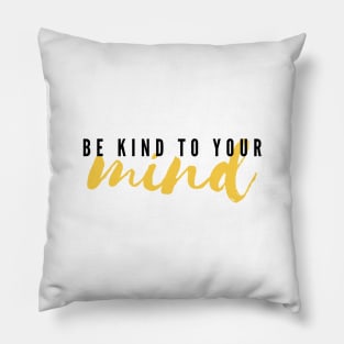 Be Kind To Your Mind Pillow