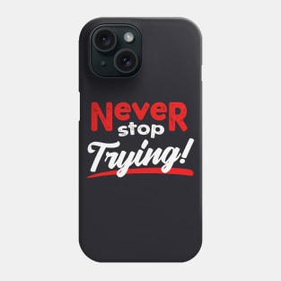 Never stop trying Phone Case