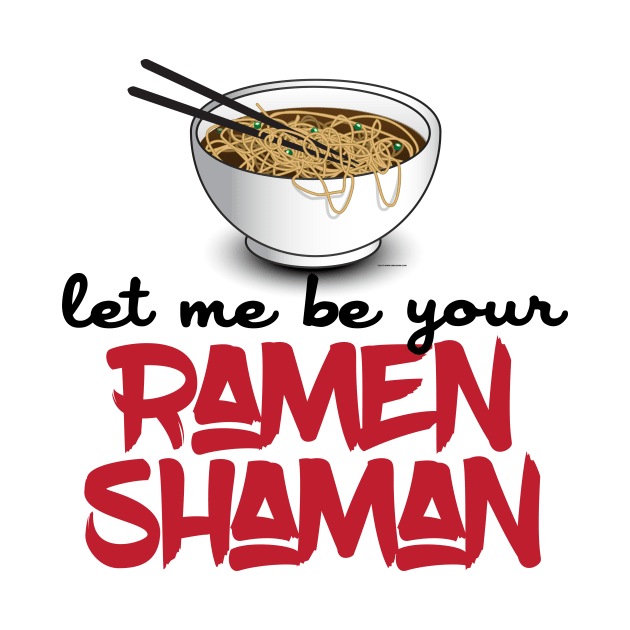 Let Me Be Your Ramen Shaman - Funny Ramen Noodle Shirt by Nonstop Shirts