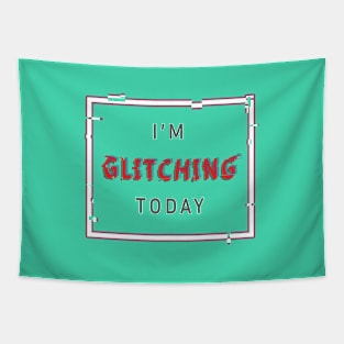 I'm Glitching Today Tapestry