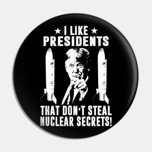 I Like Presidents That Don't Steal Nuclear Secrets Pin