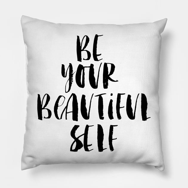 Be Your Beautiful Self Pillow by MotivatedType