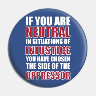 If you are neutral in situations of injustice Pin