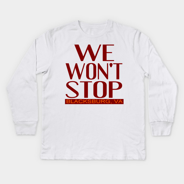 We Won T Stop Blacksburg Virginia Tech Kids Long Sleeve T