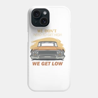 We don't get high we get low Phone Case