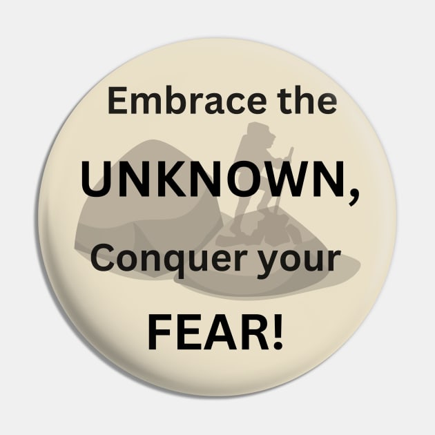 Embrace the Unknown, Conquer Your Fear Pin by Atyle