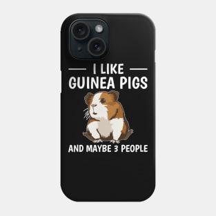 I Like Guinea Pigs And Maybe 3 People Phone Case